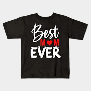 Best Mom Ever Gift For Mothers Day Kids T-Shirt